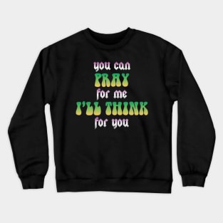 Vintage You Can Pray For Me I'll Think For You Aesthetic Rock Crewneck Sweatshirt